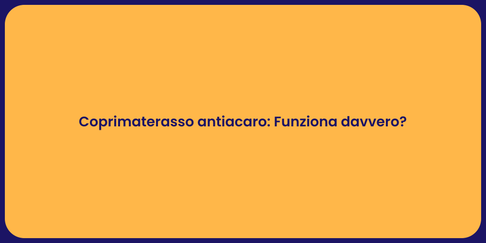 Coprimaterasso antiacaro: Funziona davvero?