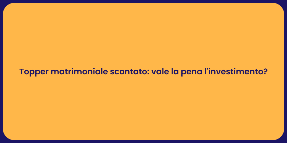 Topper matrimoniale scontato: vale la pena l'investimento?