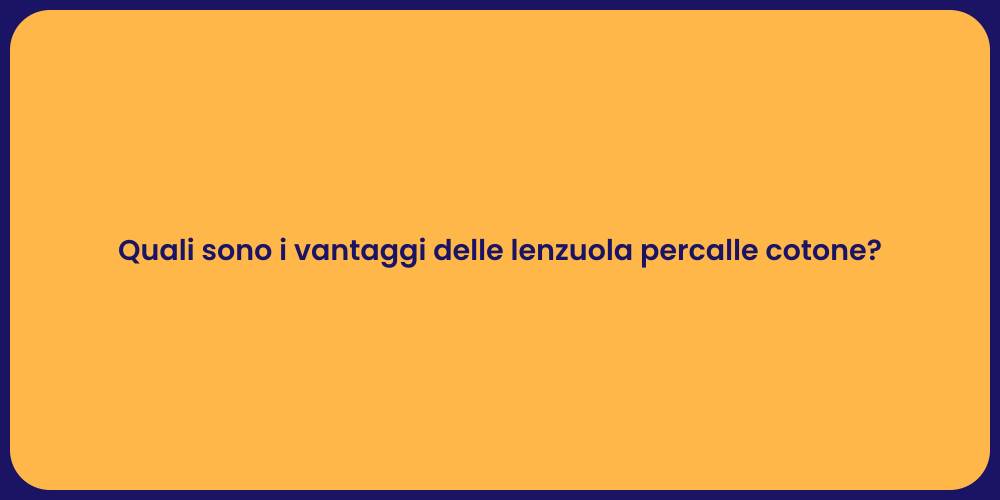 Quali sono i vantaggi delle lenzuola percalle cotone?