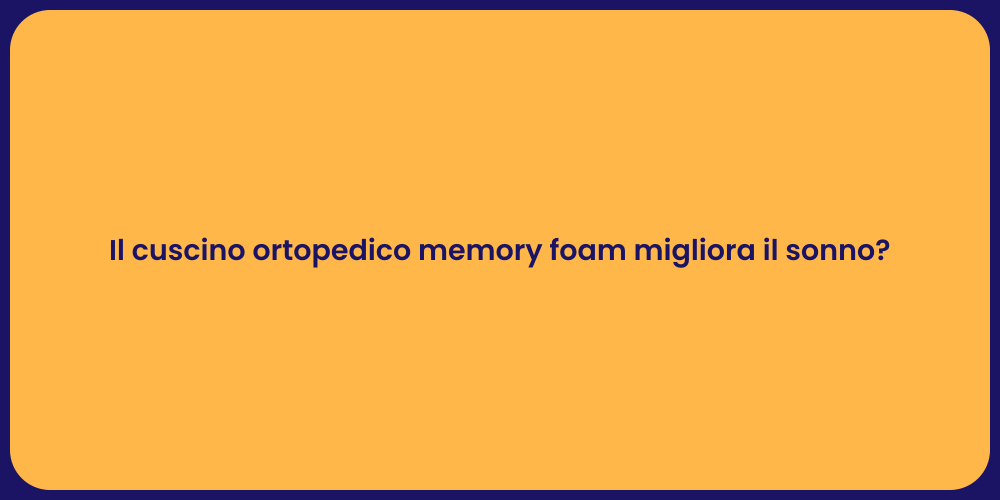 Il cuscino ortopedico memory foam migliora il sonno?