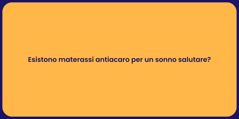 Esistono materassi antiacaro per un sonno salutare?