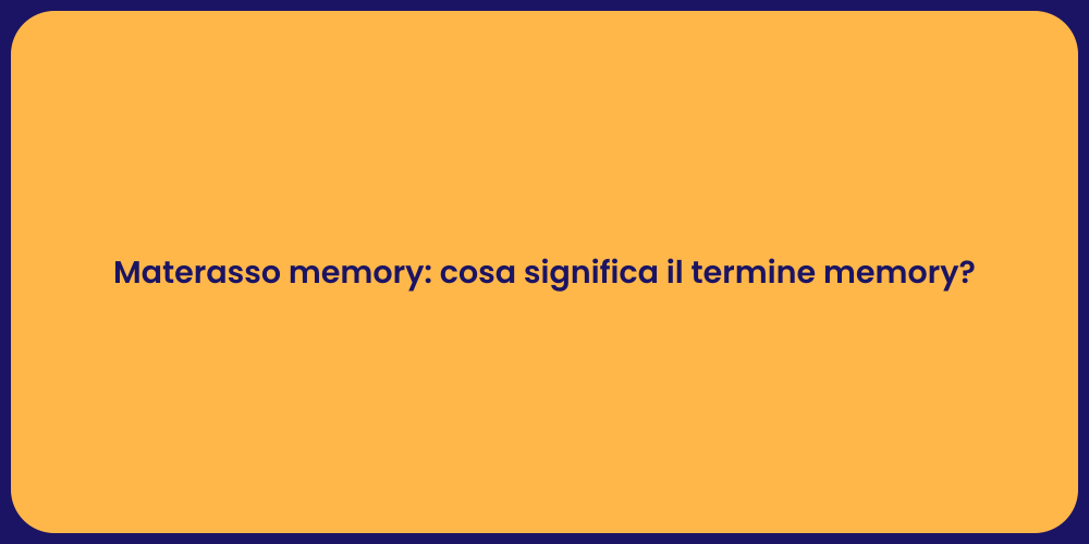 Materasso memory: cosa significa il termine memory?