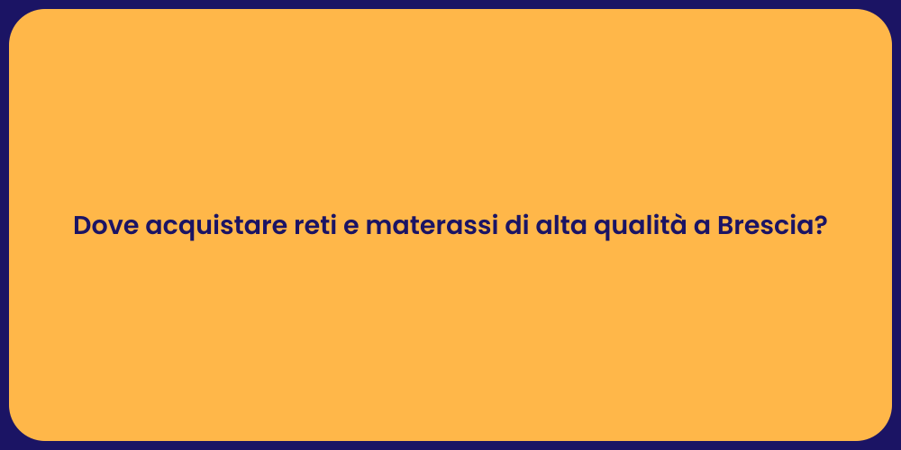Dove acquistare reti e materassi di alta qualità a Brescia?