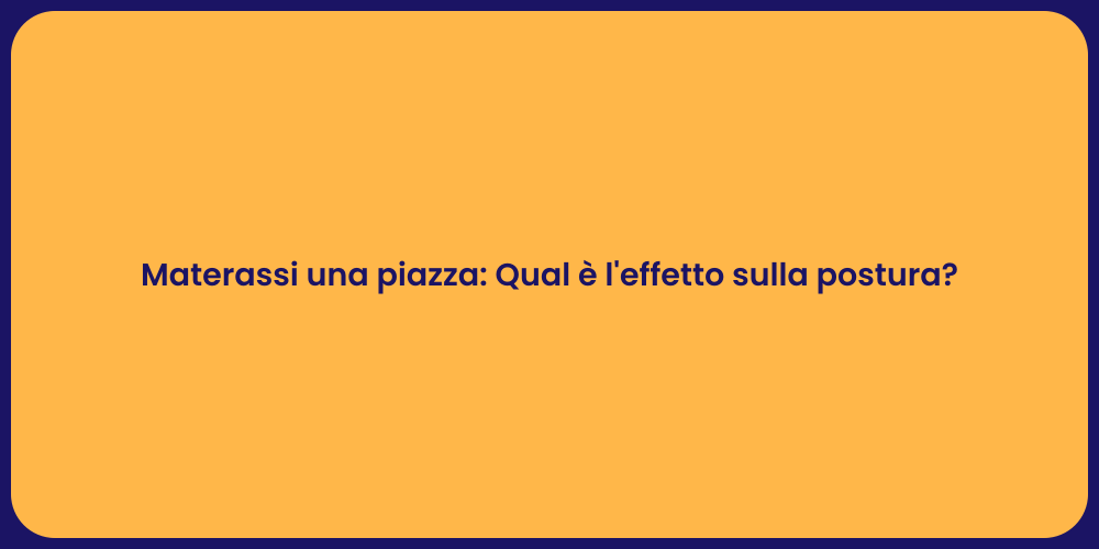 Materassi una piazza: Qual è l'effetto sulla postura?