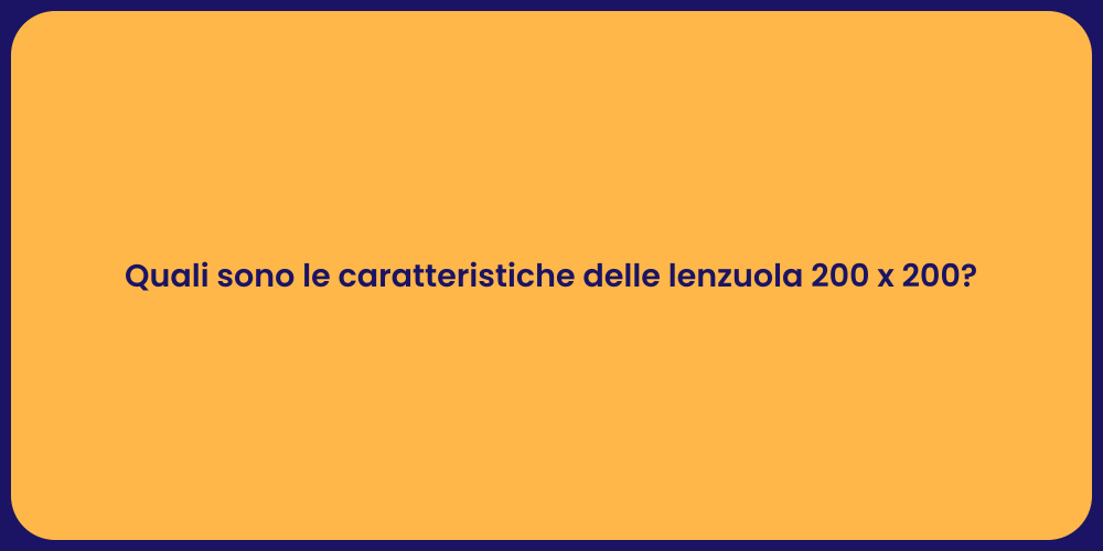 Quali sono le caratteristiche delle lenzuola 200 x 200?