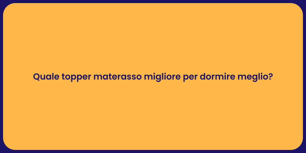 Quale topper materasso migliore per dormire meglio?
