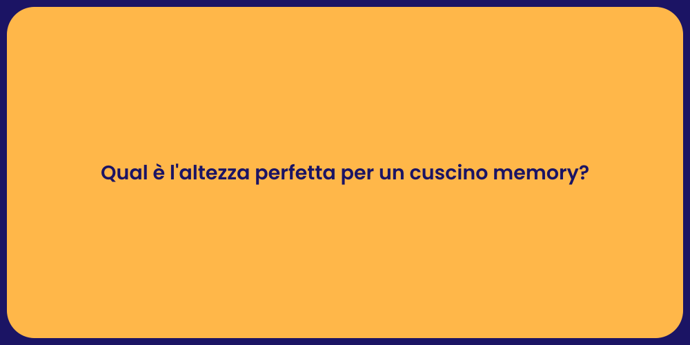 Qual è l'altezza perfetta per un cuscino memory?