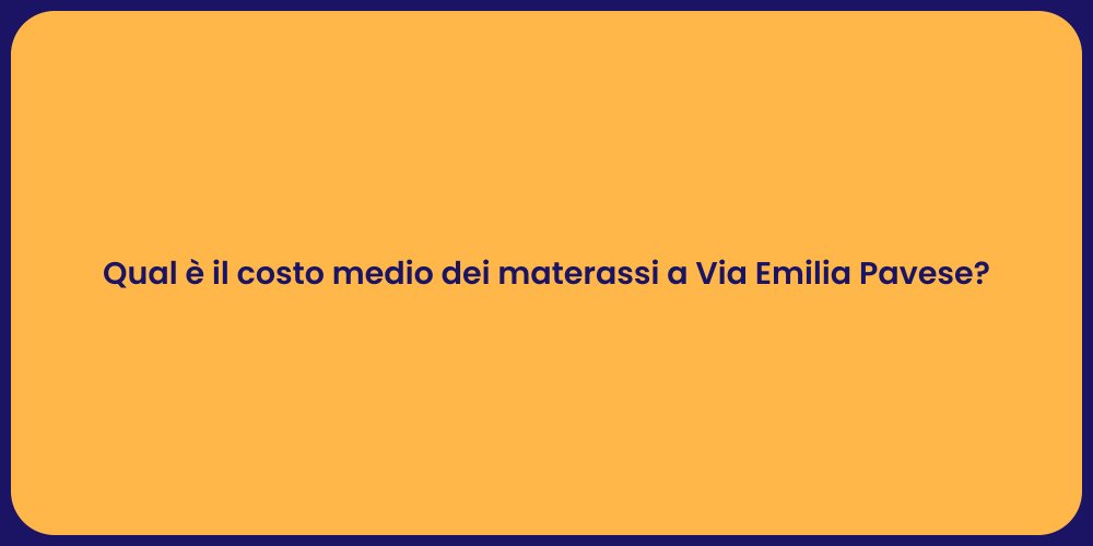 Qual è il costo medio dei materassi a Via Emilia Pavese?