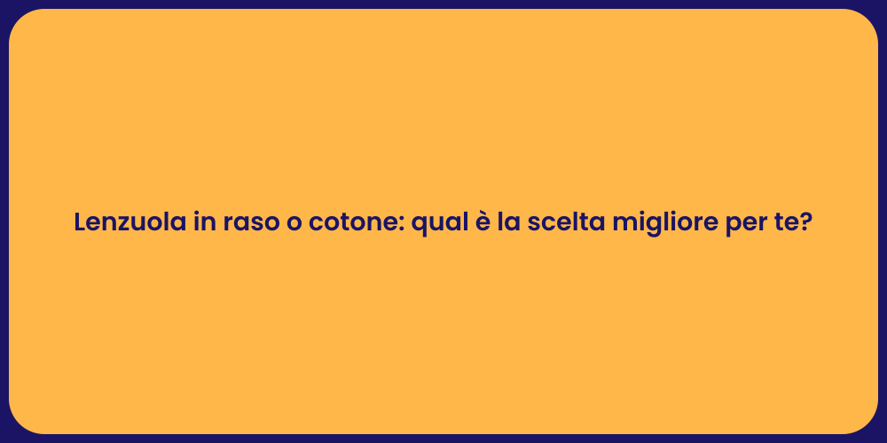 Lenzuola in raso o cotone: qual è la scelta migliore per te?