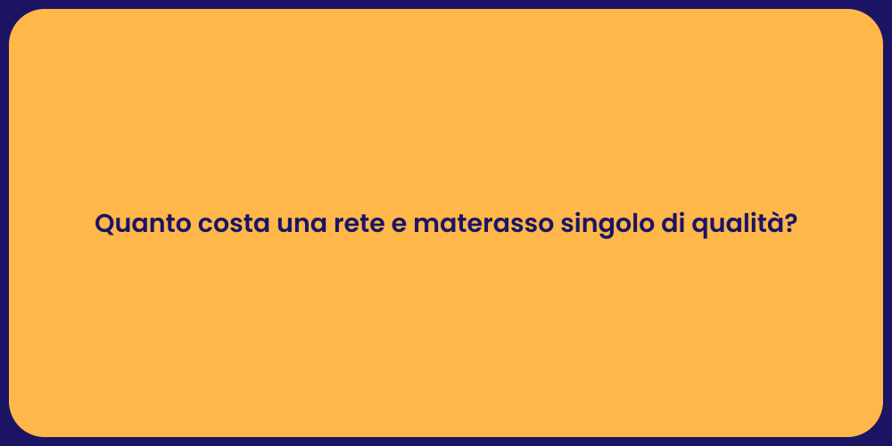 Quanto costa una rete e materasso singolo di qualità?