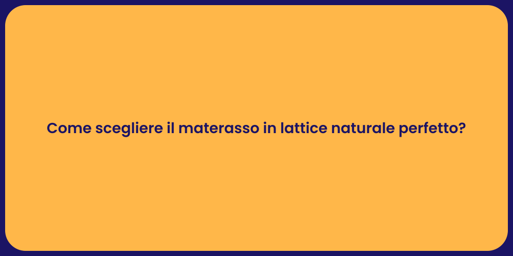 Come scegliere il materasso in lattice naturale perfetto?