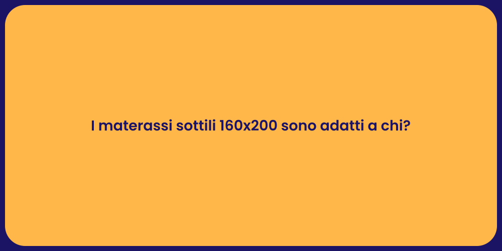 I materassi sottili 160x200 sono adatti a chi?