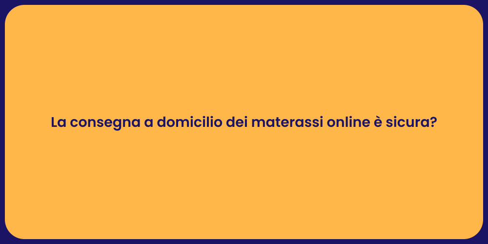 La consegna a domicilio dei materassi online è sicura?