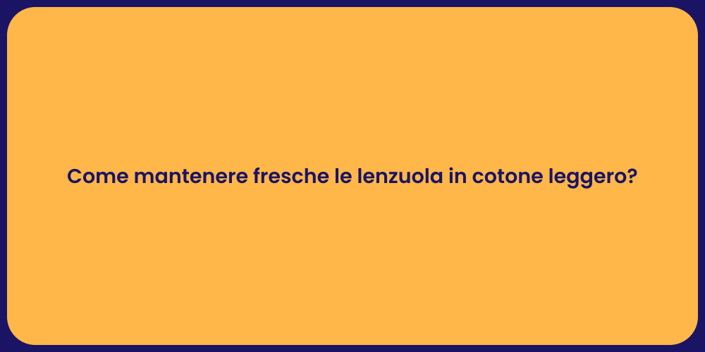 Come mantenere fresche le lenzuola in cotone leggero?