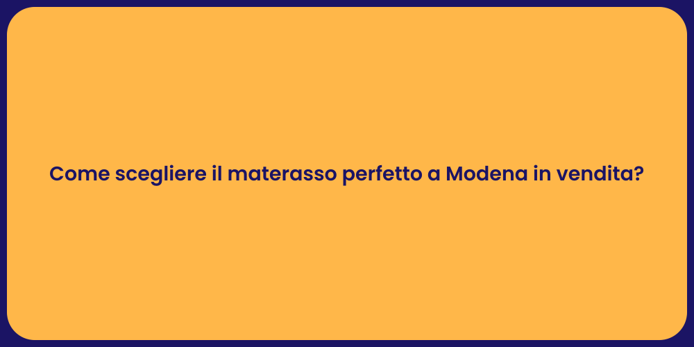 Come scegliere il materasso perfetto a Modena in vendita?