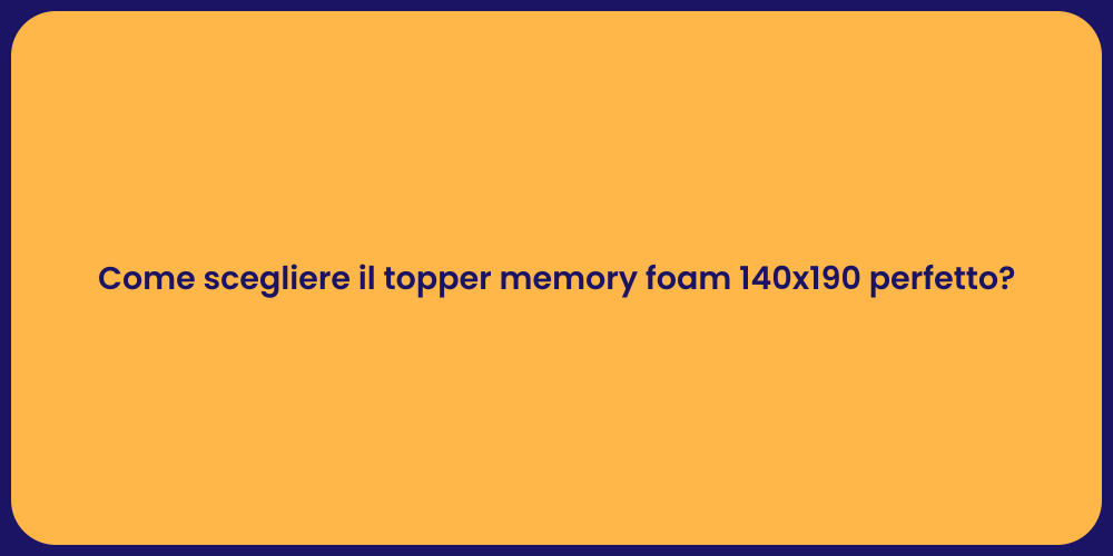 Come scegliere il topper memory foam 140x190 perfetto?