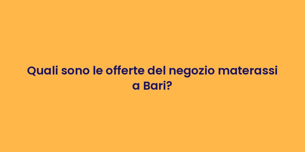 Quali sono le offerte del negozio materassi a Bari?