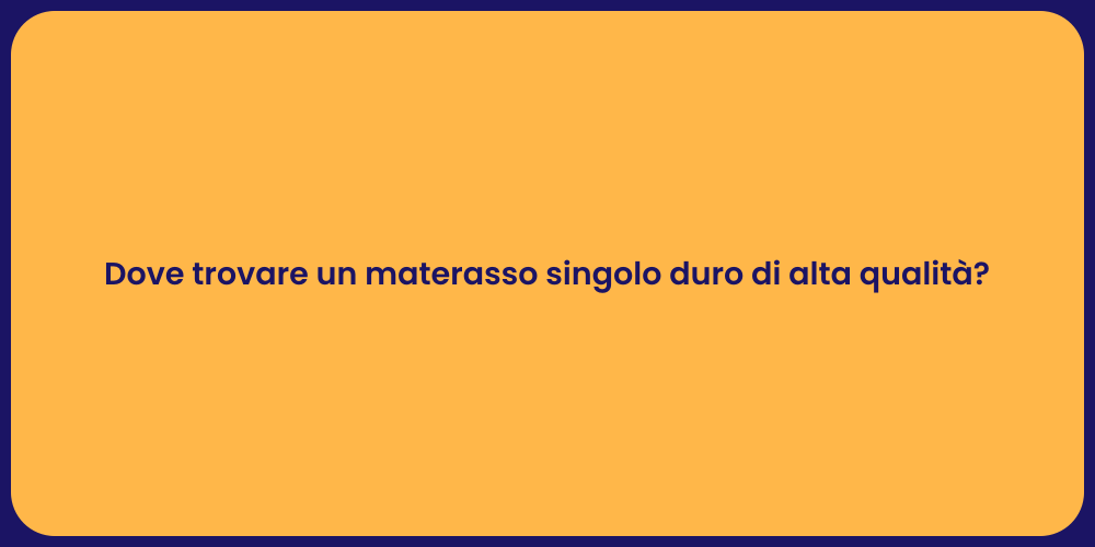 Dove trovare un materasso singolo duro di alta qualità?