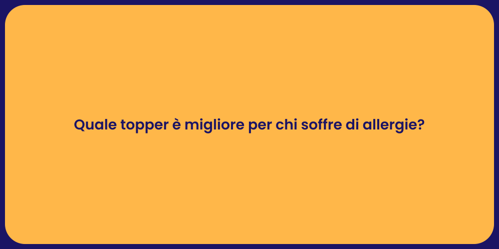 Quale topper è migliore per chi soffre di allergie?