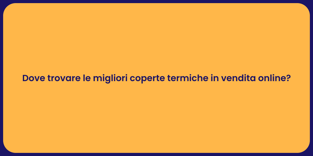 Dove trovare le migliori coperte termiche in vendita online?