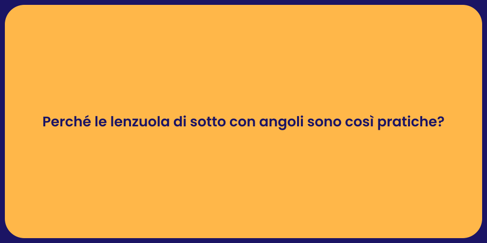 Perché le lenzuola di sotto con angoli sono così pratiche?