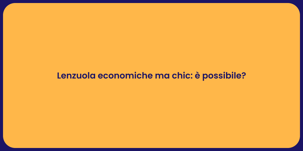 Lenzuola economiche ma chic: è possibile?