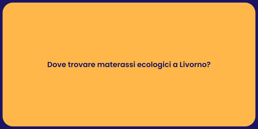 Dove trovare materassi ecologici a Livorno?