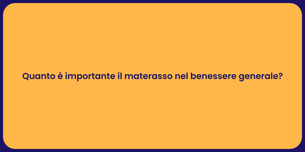 Quanto è importante il materasso nel benessere generale?