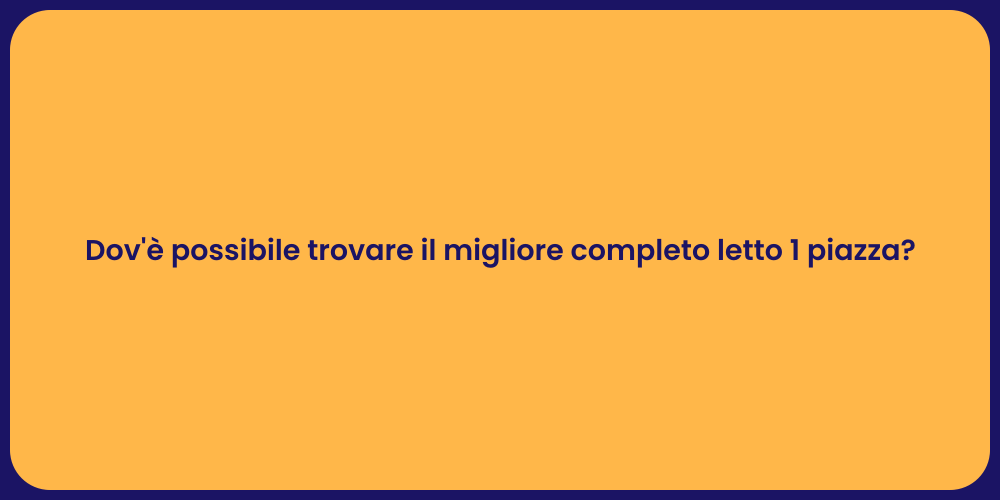 Dov'è possibile trovare il migliore completo letto 1 piazza?