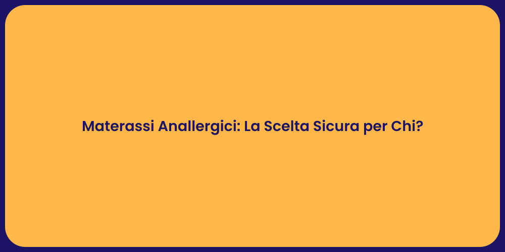 Materassi Anallergici: La Scelta Sicura per Chi?