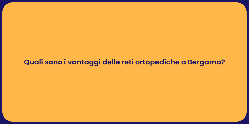 Quali sono i vantaggi delle reti ortopediche a Bergamo?