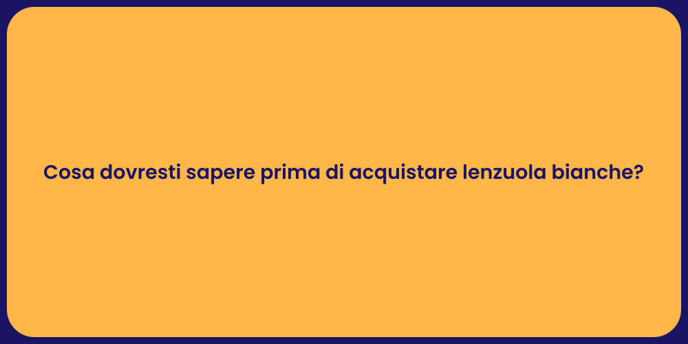 Cosa dovresti sapere prima di acquistare lenzuola bianche?