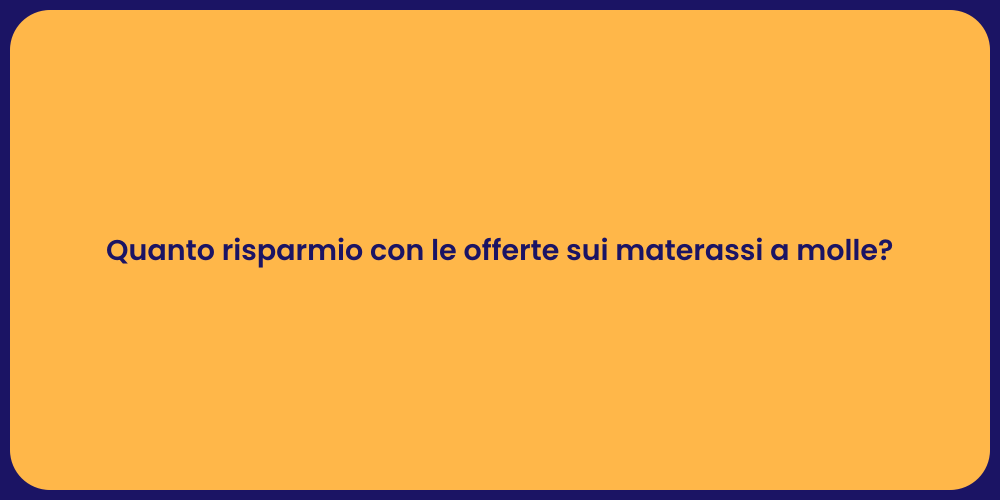 Quanto risparmio con le offerte sui materassi a molle?