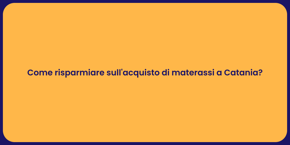 Come risparmiare sull'acquisto di materassi a Catania?