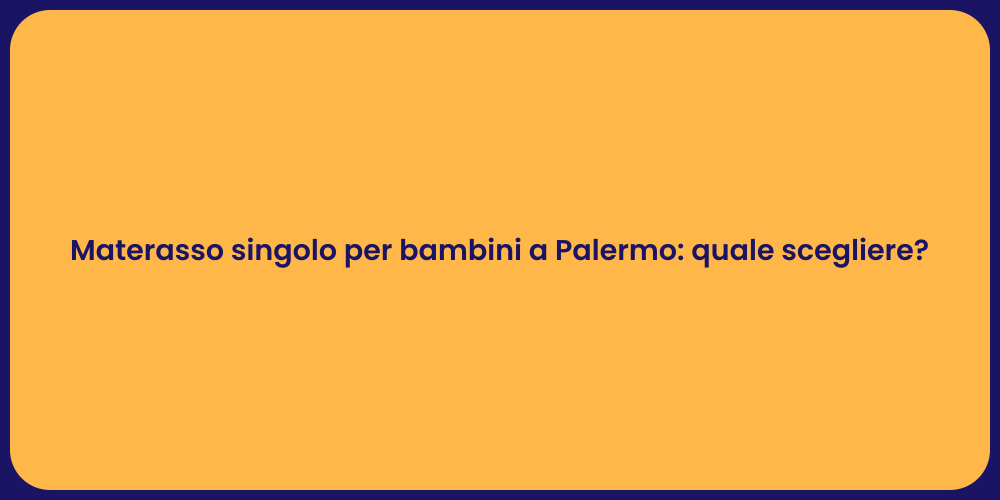 Materasso singolo per bambini a Palermo: quale scegliere?