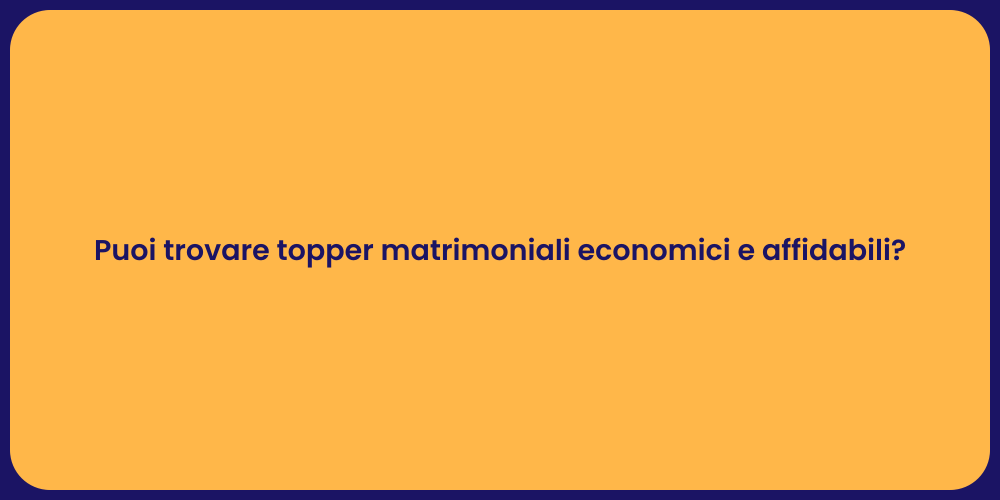 Puoi trovare topper matrimoniali economici e affidabili?