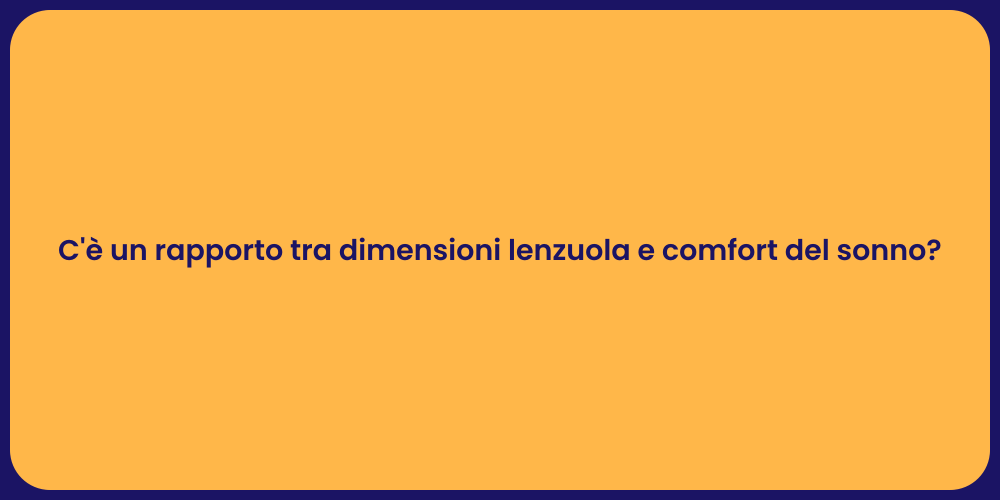 C'è un rapporto tra dimensioni lenzuola e comfort del sonno?