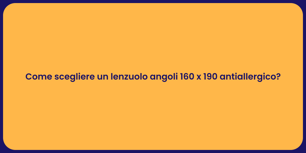 Come scegliere un lenzuolo angoli 160 x 190 antiallergico?