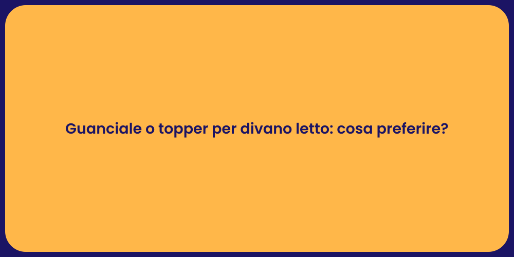 Guanciale o topper per divano letto: cosa preferire?