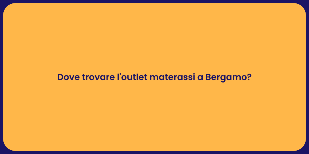 Dove trovare l'outlet materassi a Bergamo?