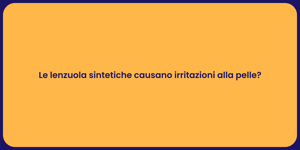 Le lenzuola sintetiche causano irritazioni alla pelle?