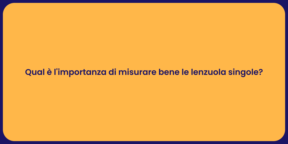 Qual è l'importanza di misurare bene le lenzuola singole?