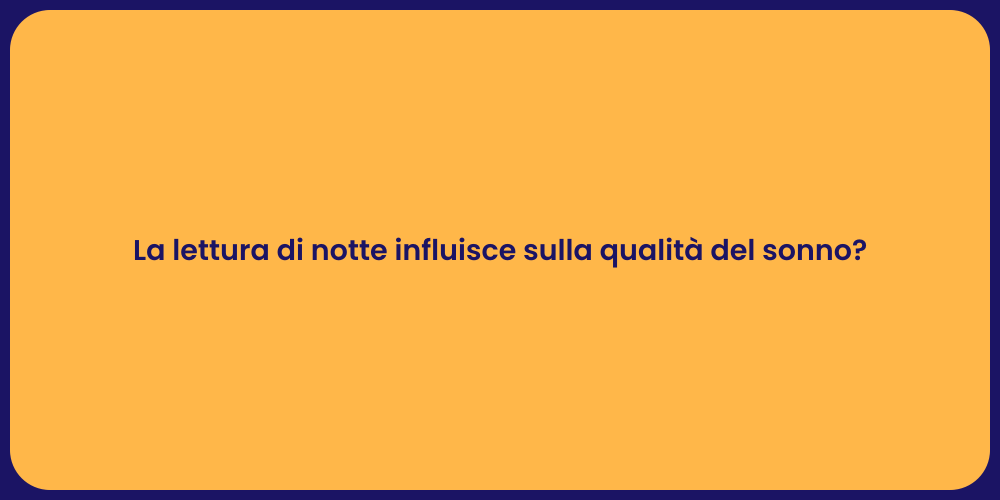 La lettura di notte influisce sulla qualità del sonno?