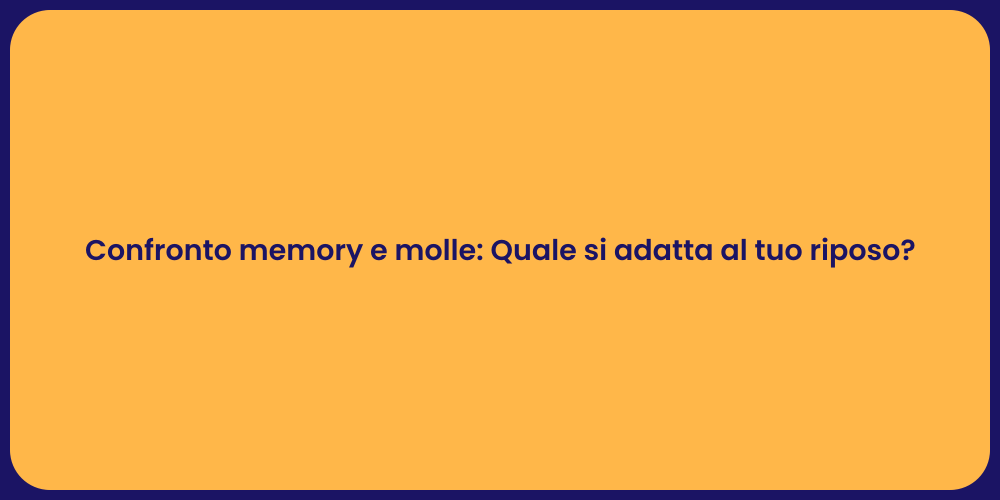 Confronto memory e molle: Quale si adatta al tuo riposo?