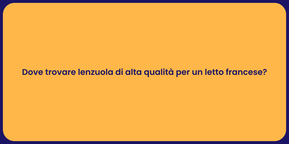 Dove trovare lenzuola di alta qualità per un letto francese?