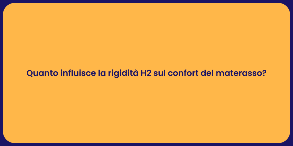 Quanto influisce la rigidità H2 sul confort del materasso?