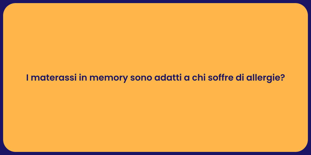 I materassi in memory sono adatti a chi soffre di allergie?