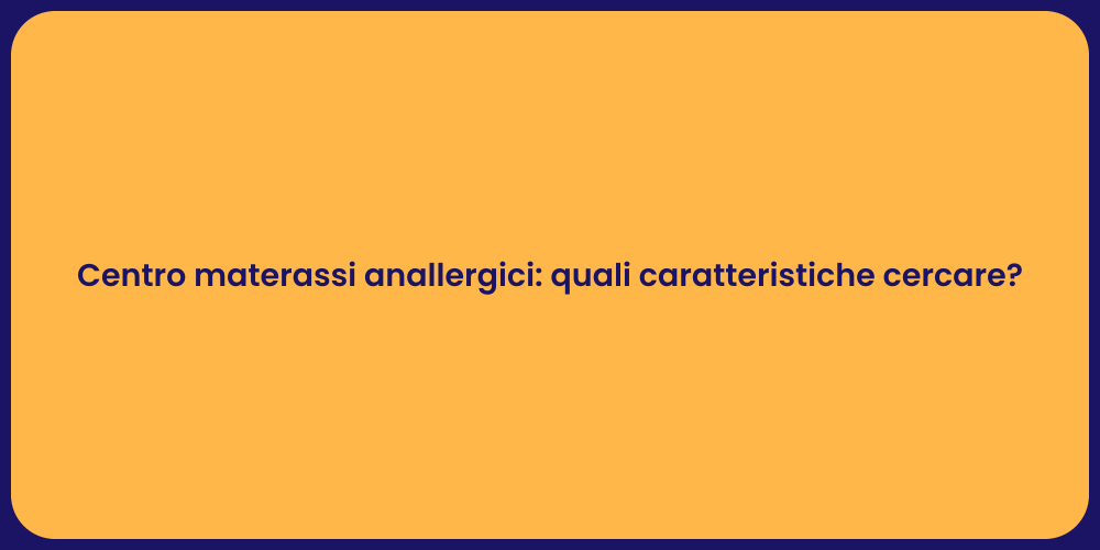 Centro materassi anallergici: quali caratteristiche cercare?