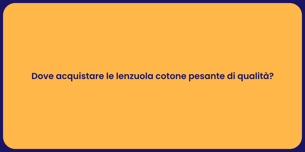 Dove acquistare le lenzuola cotone pesante di qualità?