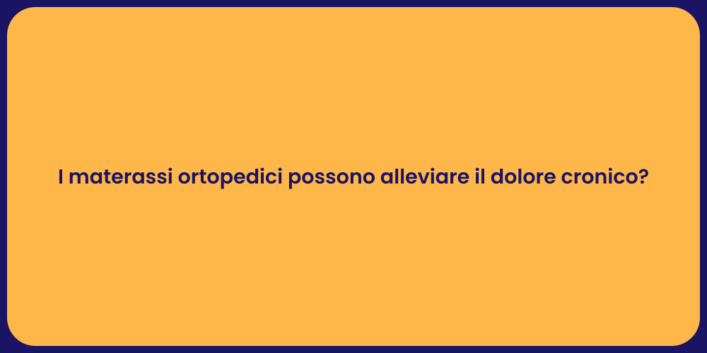 I materassi ortopedici possono alleviare il dolore cronico?